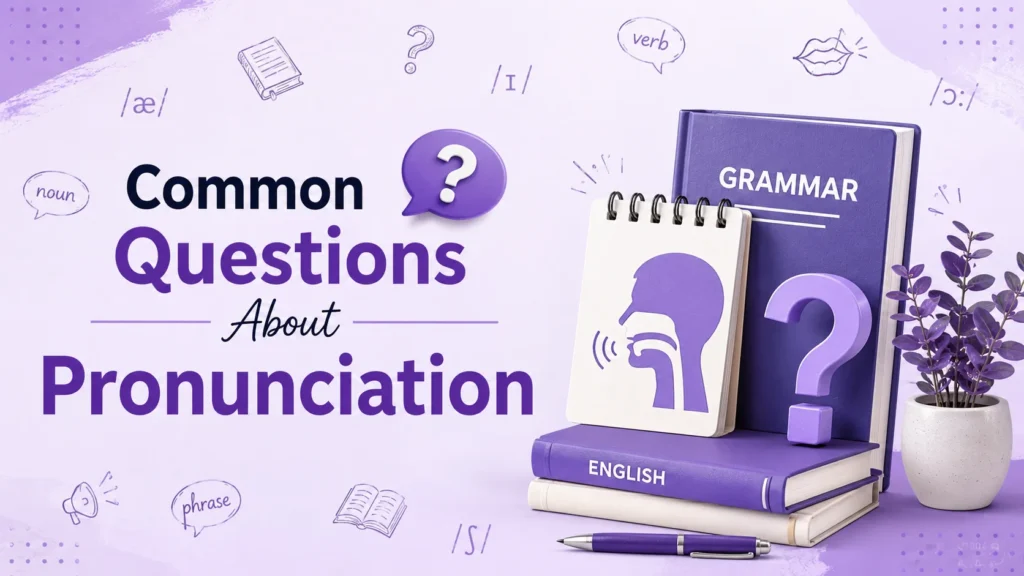 Common Questions About Pronunciation