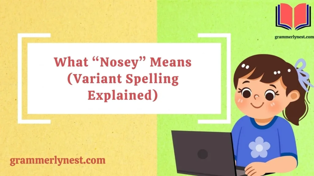 What “Nosey” Means (Variant Spelling Explained)