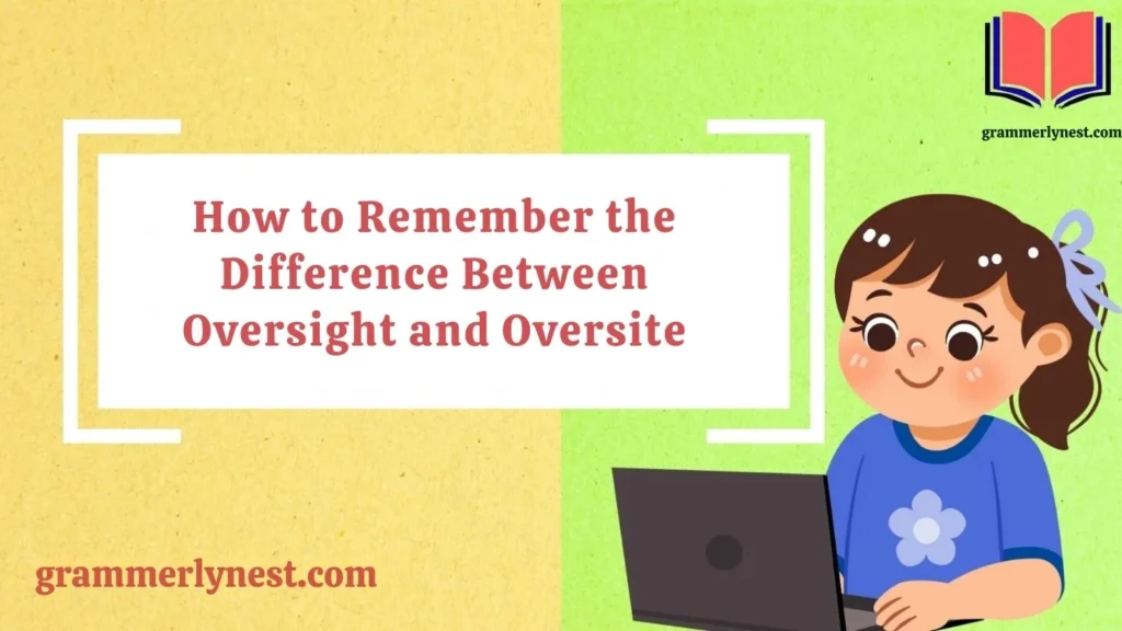 How to Remember the Difference Between Oversight and Oversite