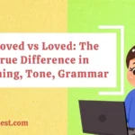 Beloved vs Loved: The True Difference in Meaning, Tone, Grammar