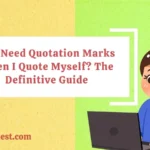 Do I Need Quotation Marks When I Quote Myself? The Definitive Guide