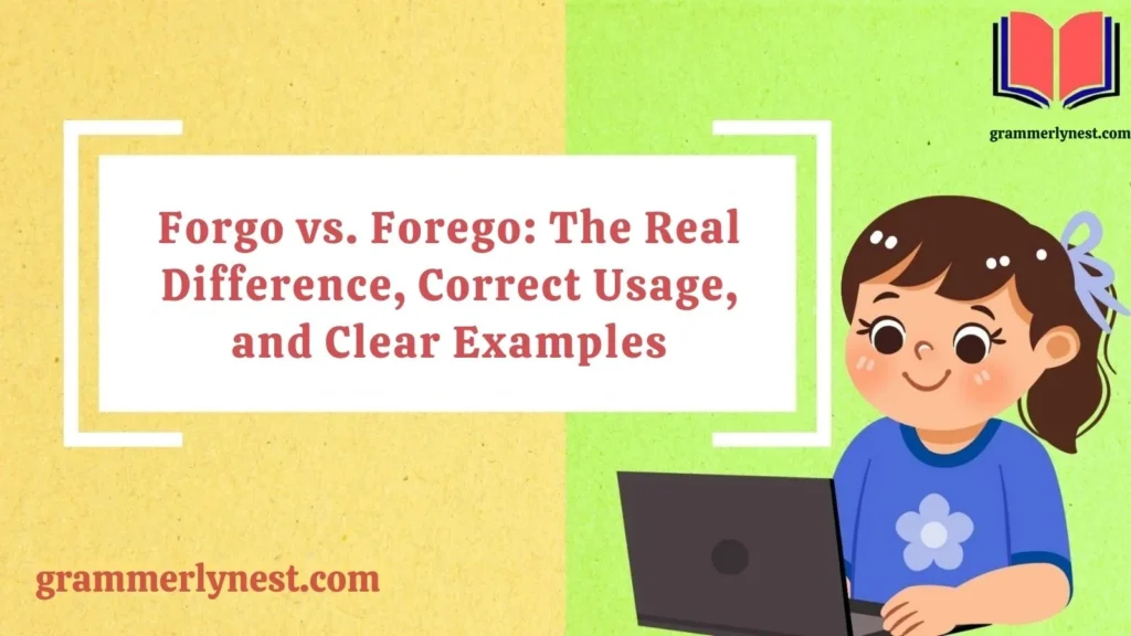Forgo vs. Forego: The Real Difference, Correct Usage, and Clear Examples
