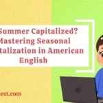 Is Summer Capitalized? Mastering Seasonal Capitalization in American English