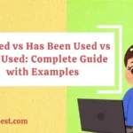 Is Used vs Has Been Used vs Was Used: Complete Guide with Examples