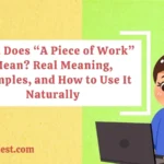 What Does “A Piece of Work” Mean? Real Meaning, Examples, and How to Use It Naturally