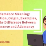 Adamance Meaning: Definition, Origin, Examples, and the Difference Between Adamance and Adamancy