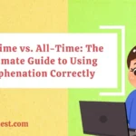 All Time vs. All-Time: The Ultimate Guide to Using Hyphenation Correctly