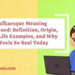 Kafkaesque Meaning Explained: Definition, Origin, Real-Life Examples, and Why It Feels So Real TodayKafkaesque Meaning Explained: Definition, Origin, Real-Life Examples, and Why It Feels So Real Today
