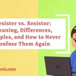 Resister vs. Resistor: Meaning, Differences, Examples, and How to Never Confuse Them Again
