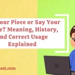 Say Your Piece or Say Your Peace? Meaning, History, and Correct Usage Explained