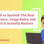 Spoilt vs Spoiled: The Real Difference, Usage Rules, and When It Actually Matters