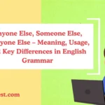 Anyone Else, Someone Else, Everyone Else – Meaning, Usage, and Key Differences in English Grammar