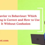 Behavior vs Behaviour: Which Spelling is Correct and How to Use It Without Confusion