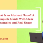 What Is an Abstract Noun? A Complete Guide With Clear Examples and Real Usage