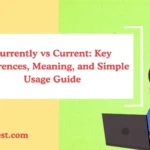 Currently vs Current: Key Differences, Meaning, and Simple Usage Guide