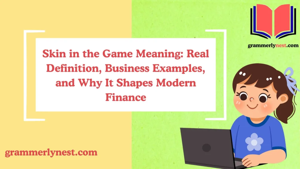 Skin in the Game Meaning: Real Definition, Business Examples, and Why It Shapes Modern Finance