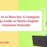 Born In or Born On: A Complete Usage Guide to Master English Grammar Naturally