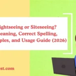 Sightseeing or Siteseeing? Meaning, Correct Spelling, Examples, and Usage Guide (2026)