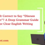 Is It Correct to Say “Discuss About”? A Deep Grammar Guide for Clear English Writing