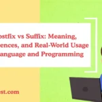Postfix vs Suffix: Meaning, Differences, and Real-World Usage in Language and Programming