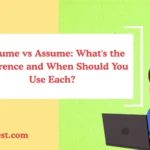 Presume vs Assume: What's the Difference and When Should You Use Each?