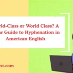 World-Class or World Class? A Clear Guide to Hyphenation in American English