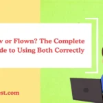 Flew or Flown? The Complete Guide to Using Both Correctly
