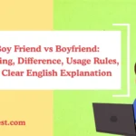 Boy Friend vs Boyfriend: Meaning, Difference, Usage Rules, and Clear English Explanation
