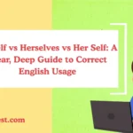 Herself vs Herselves vs Her Self: A Clear, Deep Guide to Correct English Usage