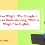 Wait or Weight: The Complete Guide to Understanding “Wait vs Weight” in English