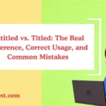 Entitled vs. Titled: The Real Difference, Correct Usage, and Common Mistakes