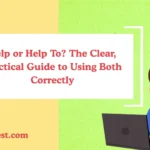 Help or Help To? The Clear, Practical Guide to Using Both Correctly