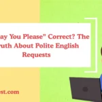 Is “May You Please” Correct? The Truth About Polite English Requests