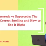 Supersede vs Supercede: The Only Correct Spelling and How to Use It Right