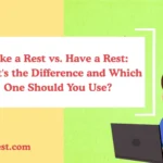Take a Rest vs. Have a Rest: What's the Difference and Which One Should You Use?
