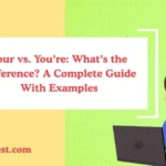 Your vs. You’re: What’s the Difference? A Complete Guide With Examples