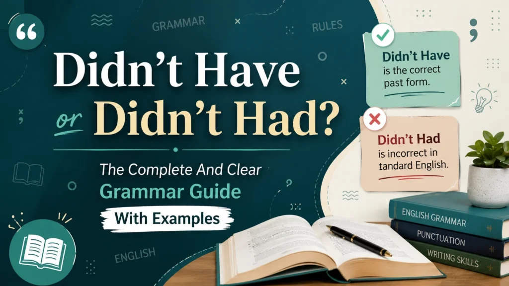 Didn’t Have or Didn’t Had? The Complete And Clear Grammar Guide With Examples