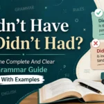 Didn’t Have or Didn’t Had? The Complete And Clear Grammar Guide With Examples
