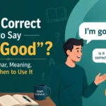 Is It Correct to Say "I'm Good"? Grammar, Meaning, and When to Use It